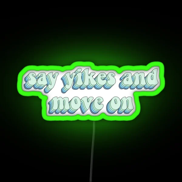 Say Yikes And Move On RGB Neon Sign