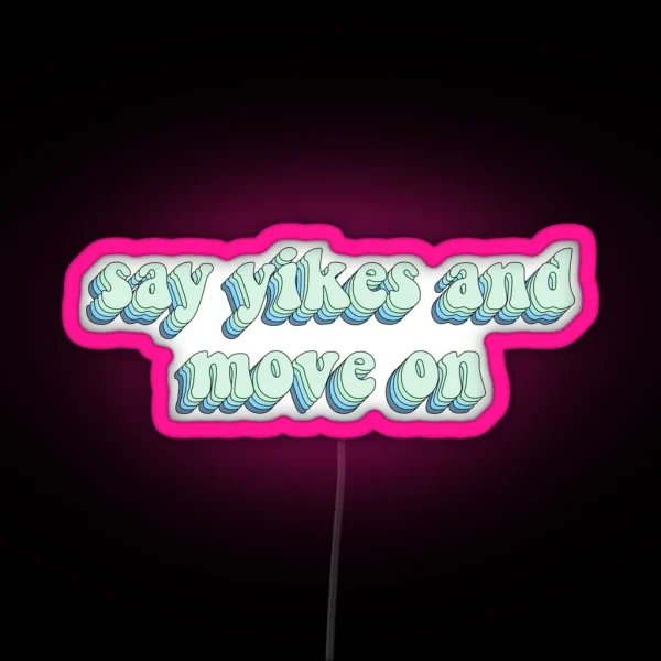 Say Yikes And Move On RGB Neon Sign