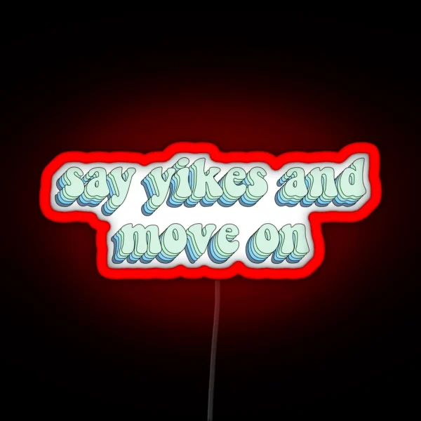 Say Yikes And Move On RGB Neon Sign