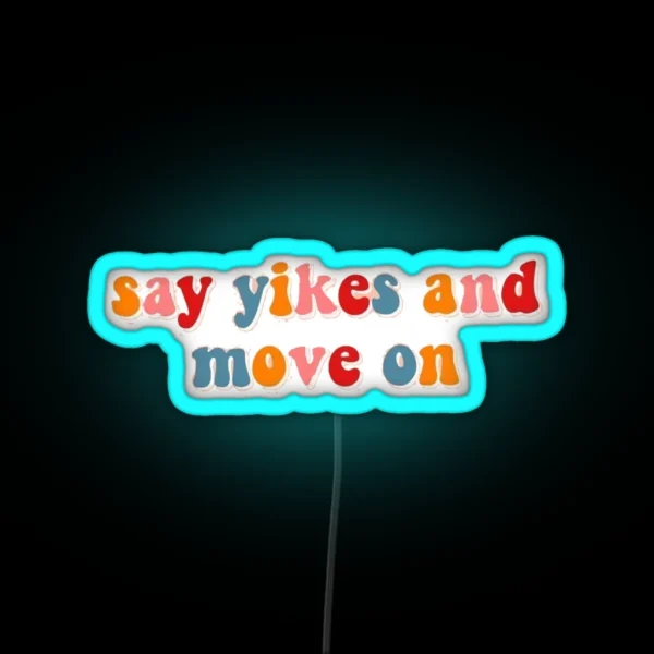 Say Yikes And Move On RGB Neon Sign