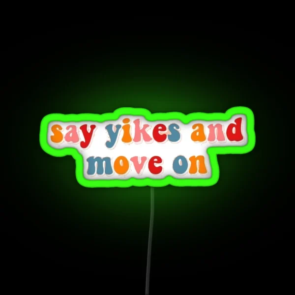 Say Yikes And Move On RGB Neon Sign