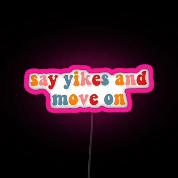 Say Yikes And Move On RGB Neon Sign