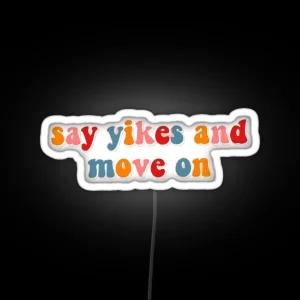 Say Yikes And Move On RGB Neon Sign