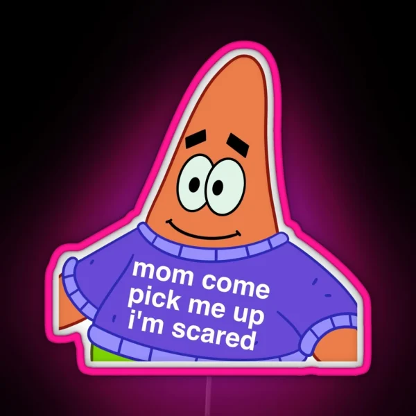 Scared Patrick Mom Come Pick Me Up I M Scared RGB Neon Sign