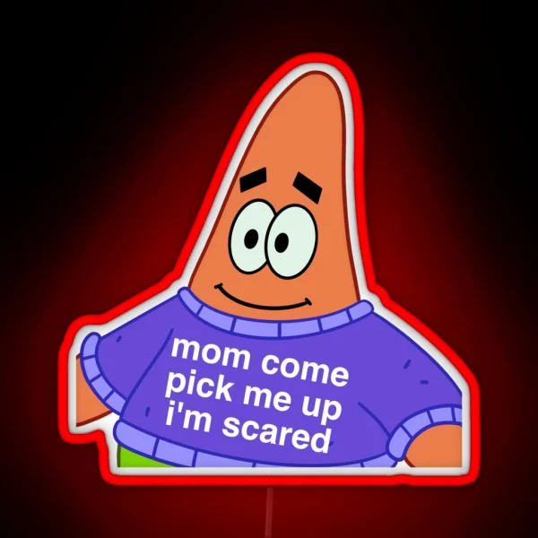 Scared Patrick Mom Come Pick Me Up I M Scared RGB Neon Sign