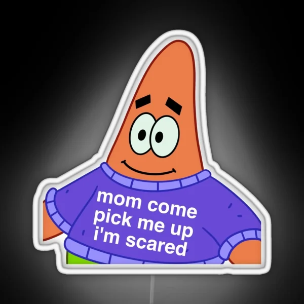 Scared Patrick Mom Come Pick Me Up I M Scared RGB Neon Sign