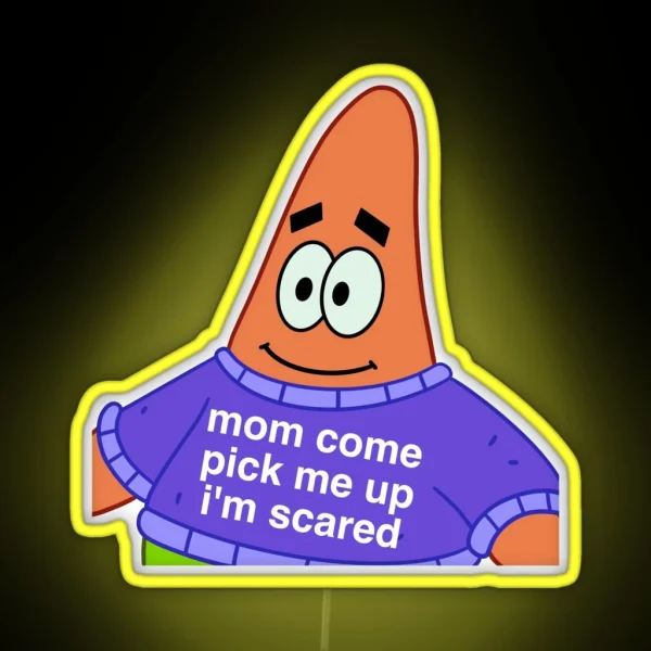 Scared Patrick Mom Come Pick Me Up I M Scared RGB Neon Sign