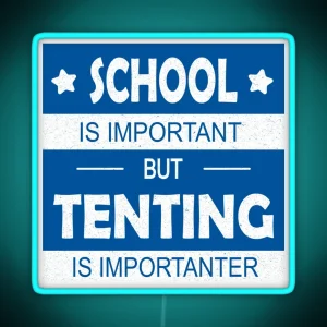 School Is Important But Tenting Is Importanter RGB Neon Sign