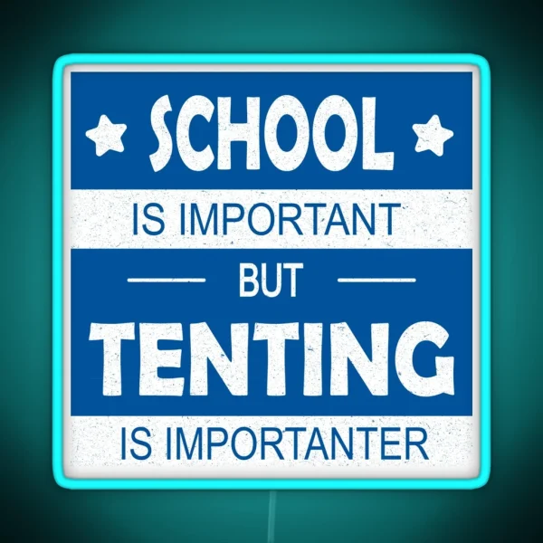 School Is Important But Tenting Is Importanter RGB Neon Sign