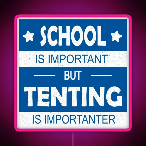 School Is Important But Tenting Is Importanter RGB Neon Sign