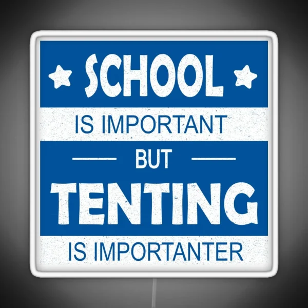 School Is Important But Tenting Is Importanter RGB Neon Sign