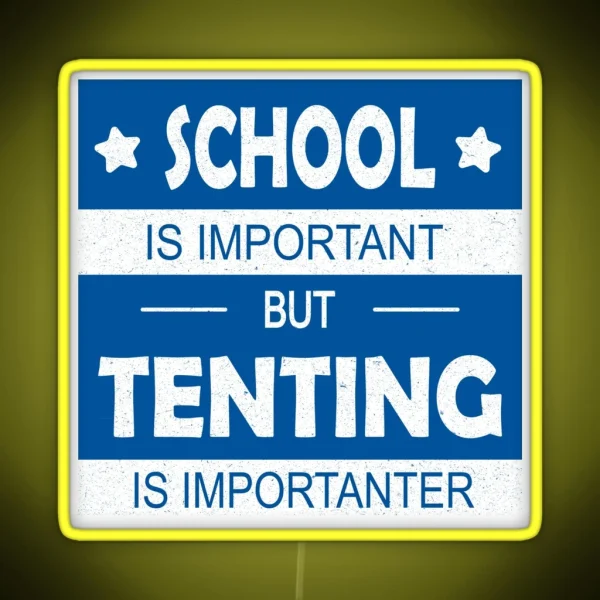 School Is Important But Tenting Is Importanter RGB Neon Sign