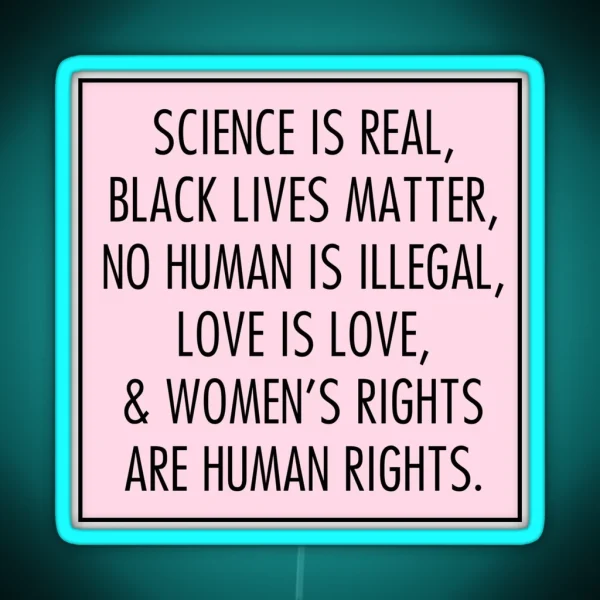 Science Is Real Black Lives Matter No Human Is Illegal Love Is Love RGB Neon Sign