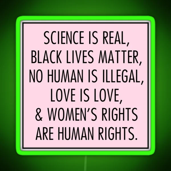 Science Is Real Black Lives Matter No Human Is Illegal Love Is Love RGB Neon Sign