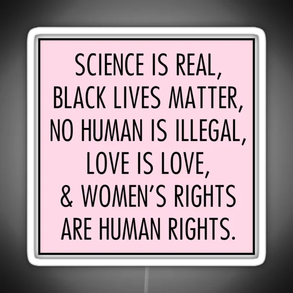 Science Is Real Black Lives Matter No Human Is Illegal Love Is Love RGB Neon Sign