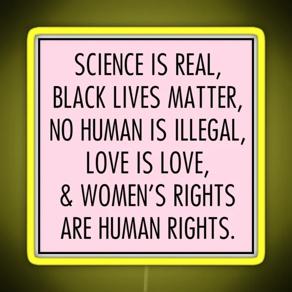 Science Is Real Black Lives Matter No Human Is Illegal Love Is Love RGB Neon Sign