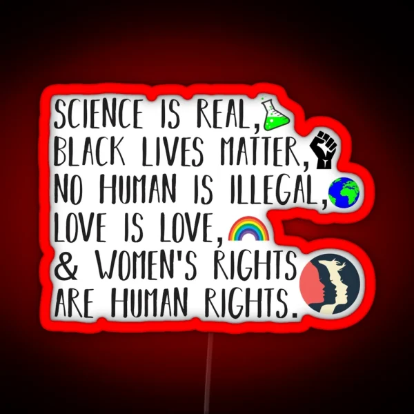 Science Is Real No Human Is Illegal Black Lives Matter Love Is Love And Womens Rights Are Human Rights RGB Neon Sign