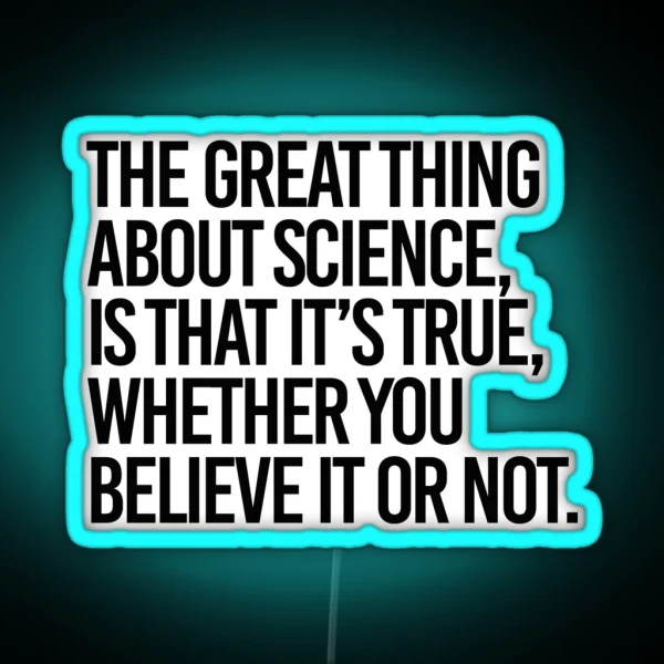Science Is True Whether You Believe It Or Not RGB Neon Sign