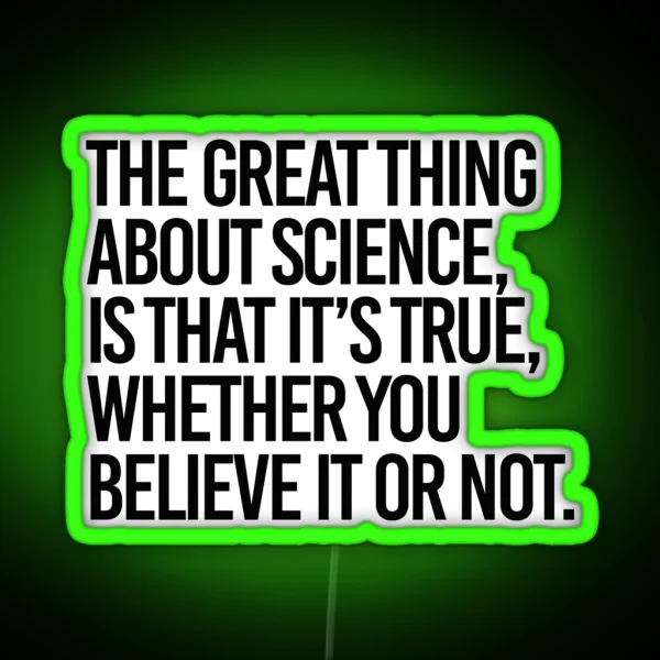 Science Is True Whether You Believe It Or Not RGB Neon Sign