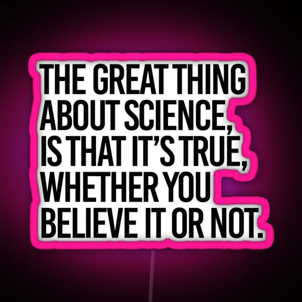 Science Is True Whether You Believe It Or Not RGB Neon Sign