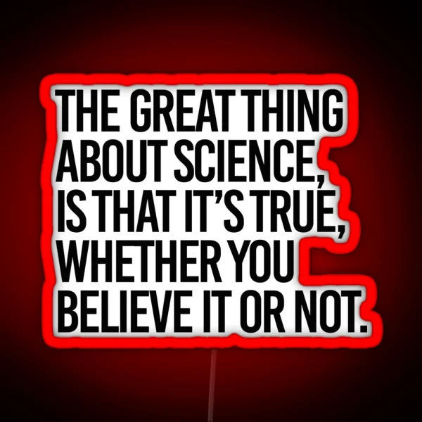 Science Is True Whether You Believe It Or Not RGB Neon Sign