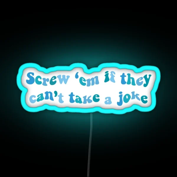 Screw Em If They Cant Take A Joke RGB Neon Sign