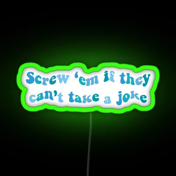Screw Em If They Cant Take A Joke RGB Neon Sign