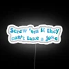 Defiantly humorous LED neon sign with a rebellious attitude warning.