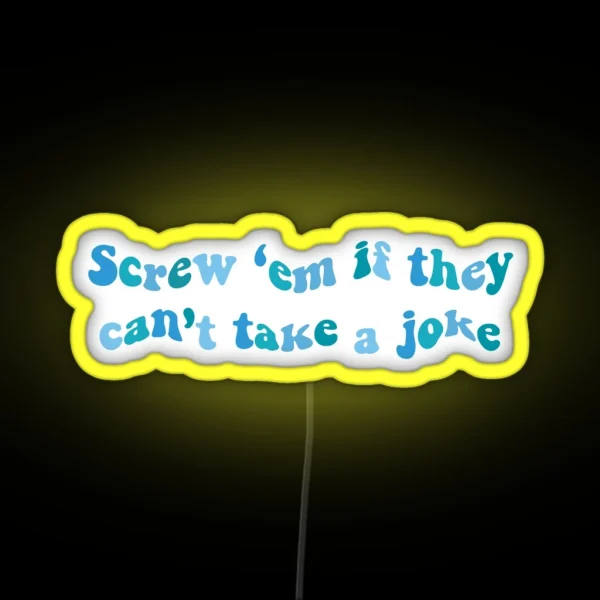 Screw Em If They Cant Take A Joke RGB Neon Sign