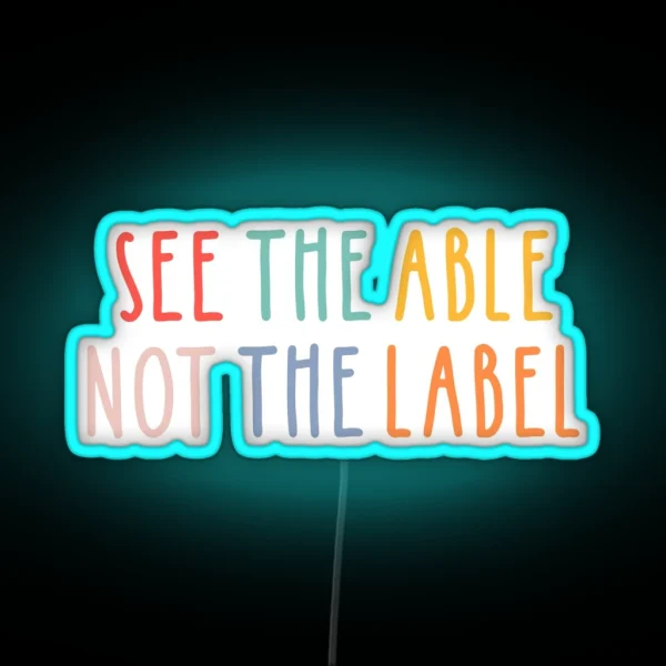 See The Able Not The Label RGB Neon Sign