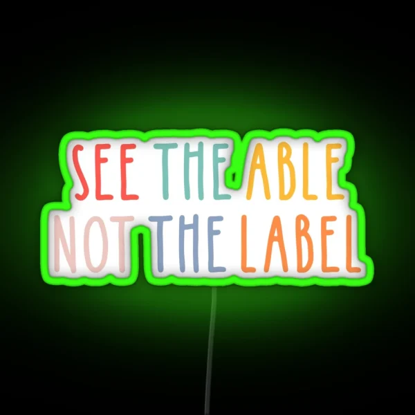 See The Able Not The Label RGB Neon Sign