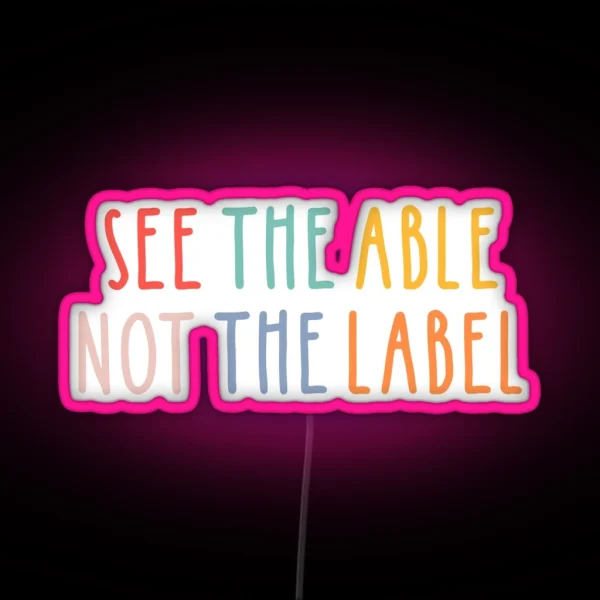See The Able Not The Label RGB Neon Sign
