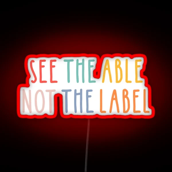 See The Able Not The Label RGB Neon Sign