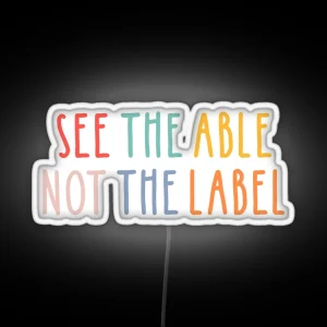 See The Able Not The Label RGB Neon Sign