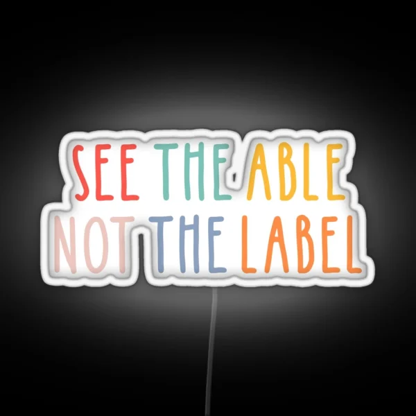 See The Able Not The Label RGB Neon Sign