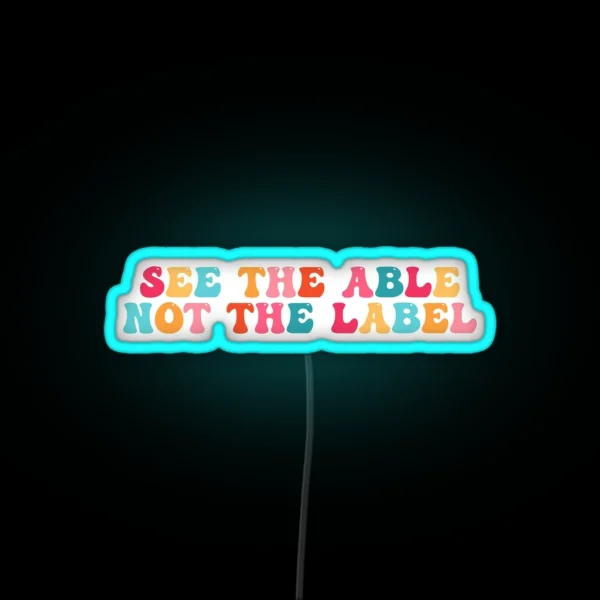 See The Able Not The Label RGB Neon Sign