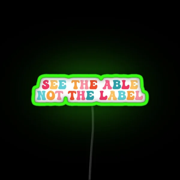 See The Able Not The Label RGB Neon Sign