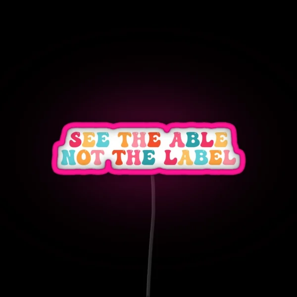 See The Able Not The Label RGB Neon Sign