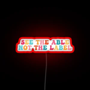 See The Able Not The Label RGB Neon Sign