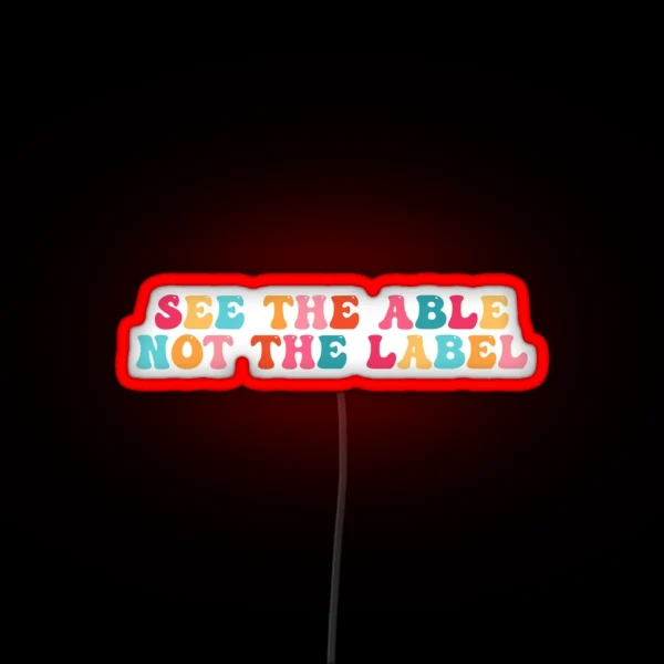 See The Able Not The Label RGB Neon Sign
