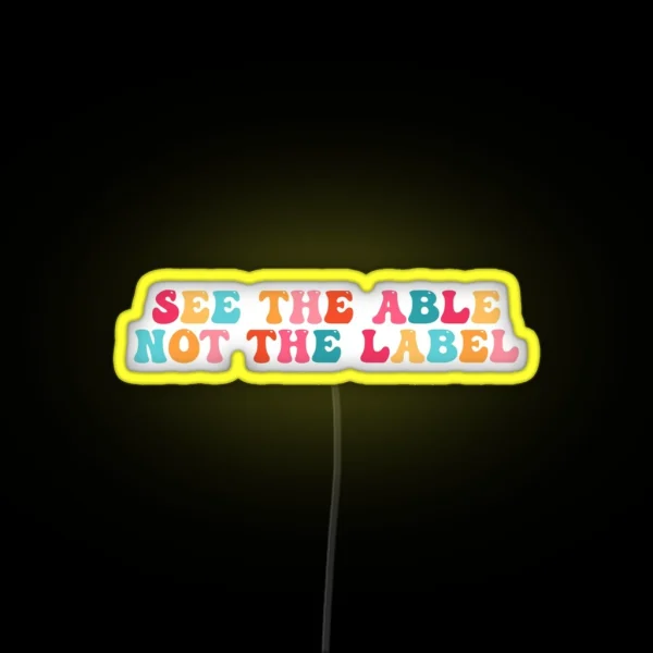 See The Able Not The Label RGB Neon Sign