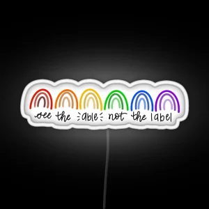 See The Able Not The Label RGB Neon Sign