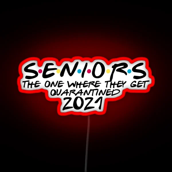 Seniors The One Where They Get Quarantined 2021 RGB Neon Sign