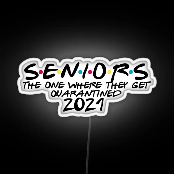 Seniors The One Where They Get Quarantined 2021 RGB Neon Sign