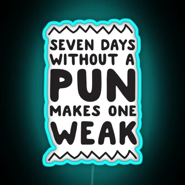 Seven Days Without A Pun Makes One Weak RGB Neon Sign