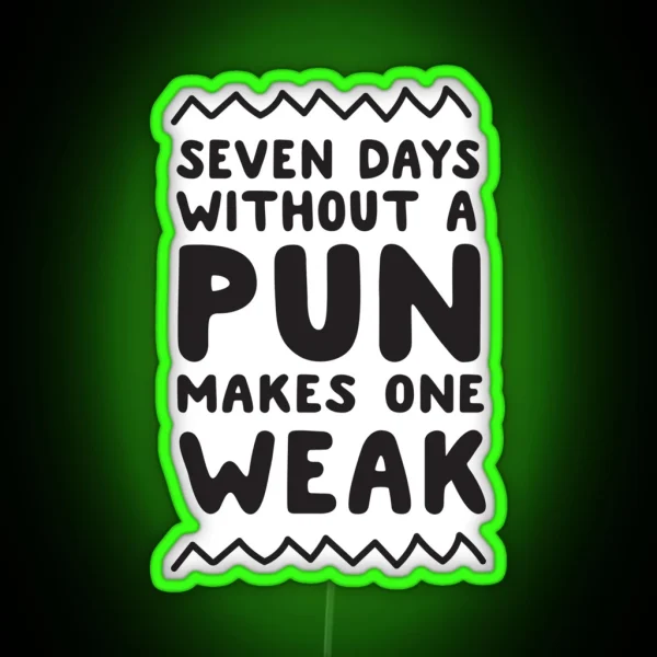 Seven Days Without A Pun Makes One Weak RGB Neon Sign