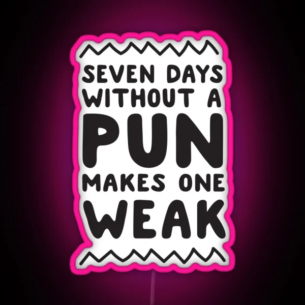 Seven Days Without A Pun Makes One Weak RGB Neon Sign