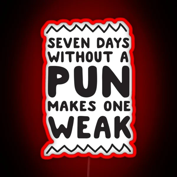 Seven Days Without A Pun Makes One Weak RGB Neon Sign