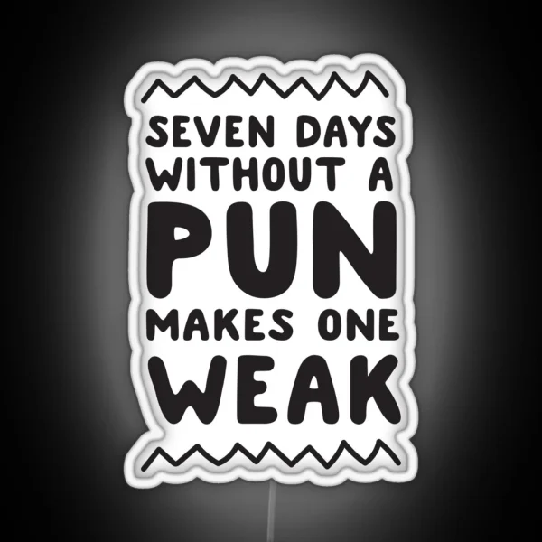 Seven Days Without A Pun Makes One Weak RGB Neon Sign