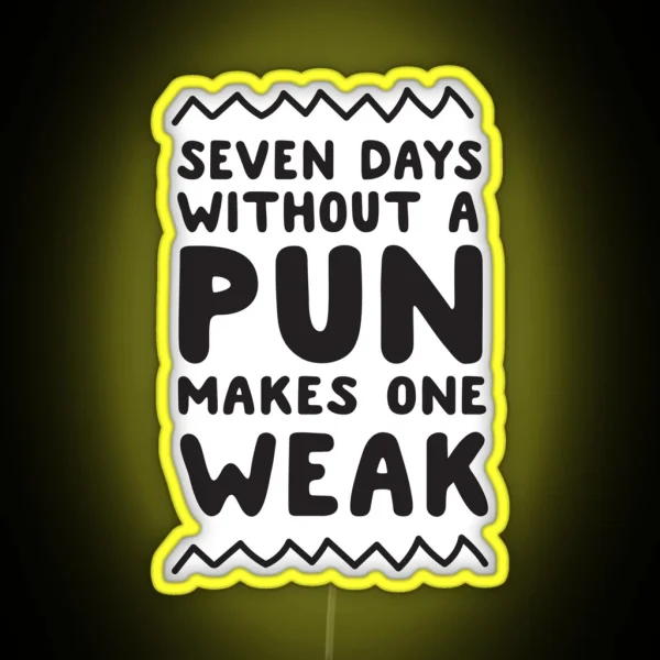 Seven Days Without A Pun Makes One Weak RGB Neon Sign